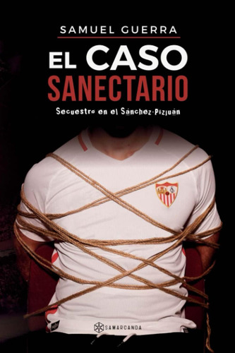 Libro: El Caso Sanectario: Secuestro Sánchez-pizjuán (