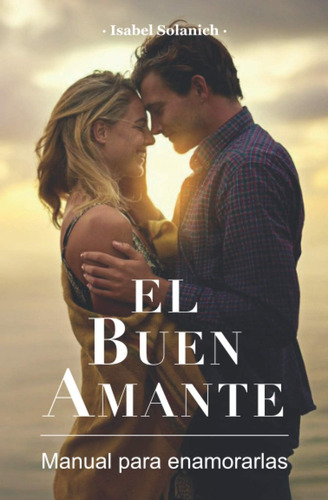 Libro: El Buen Amante - Manual Para Enamorarlas (spanish Edi