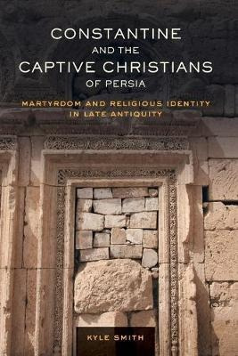 Constantine And The Captive Christians Of Persia : Martyr...