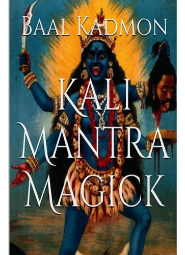 Libro: Kali Mantra Magick: Summoning The Dark Powers Of Kali