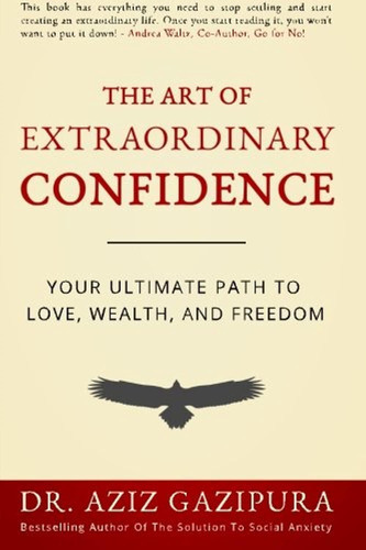 Libro: The Art Of Extraordinary Confidence: Your Ultimate To