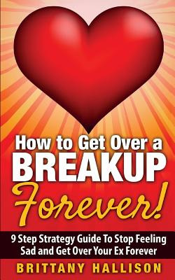 Libro How To Get Over A Breakup Forever! A 9 Step Strateg...