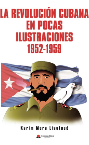 Libro: La Revolución Cubana Pocas Ilustraciones: 1952-1959