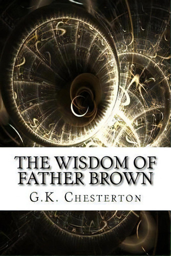 The Wisdom Of Father Brown, De G K Chesterton. Editorial Createspace Independent Publishing Platform, Tapa Blanda En Inglés