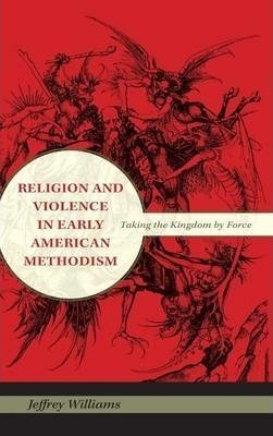 Religion And Violence In Early American Methodism - Jeffr...