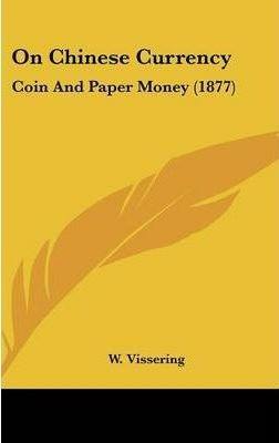 On Chinese Currency : Coin And Paper Money (1877) - W Vis...