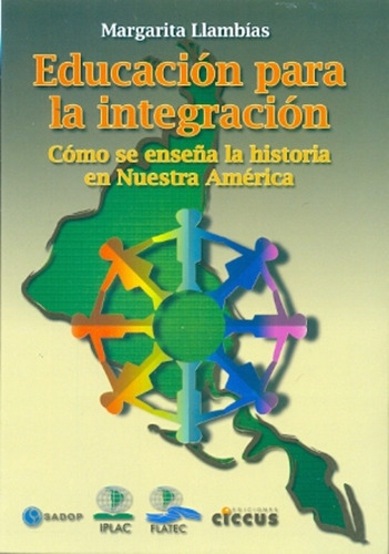 Educación Para La Integración: Como Se Enseña La Historia En Nuestra America, De Llambias, Margarita. Serie N/a, Vol. Volumen Unico. Editorial Ciccus Ediciones, Tapa Blanda, Edición 1 En Español, 2013