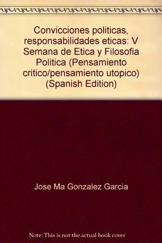 Convicciones Politicas Responsabilidades Eticas V Se, De Gonzalez J M Thiebaut C. Editorial Anthropos En Español