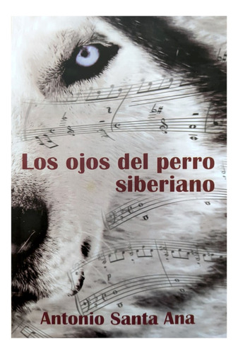 Ojos De Perro Siberiano - Antonio Santa Ana