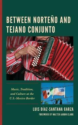 Libro Between Norteno And Tejano Conjunto : Music, Tradit...