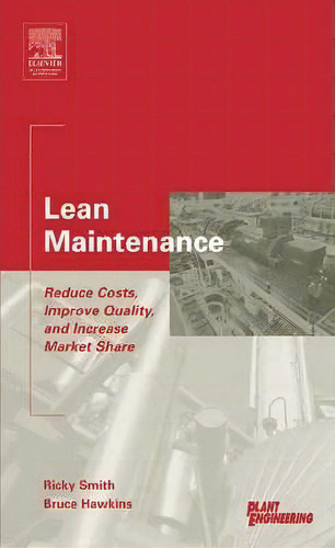Lean Maintenance: Reduce Costs, Improve Quality, And Increase Market Share, De Bruce Hawkins., Vol. 1. Editorial Elsevier Science Technology, Tapa Dura En Inglés