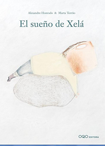 Libro: El Sueño De Xela. Honrado, Alexandre/torrao, Marta. O
