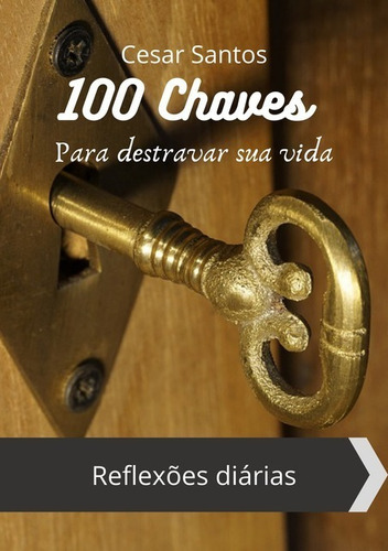 100 Chaves Para Destravar Sua Vida: Reflexões Diárias, De Cesar Santos. Série Não Aplicável, Vol. 1. Editora Clube De Autores, Capa Mole, Edição 1 Em Português, 2021 Cor Colorido, Letra Padrão