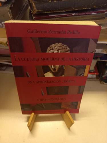 La Cultura Moderna De La Historia Guillermo Zermeño Padilla