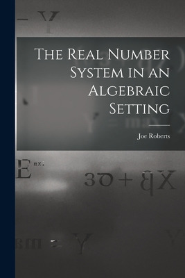 Libro The Real Number System In An Algebraic Setting - Ro...