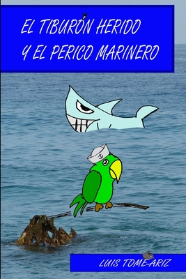 Libro El Tiburã³n Herido Y El Perico Marinero - Tome Ariz...