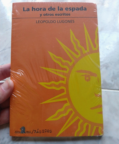 La Hora De La Espada Y Otros Escritos. Leopoldo Lugones.