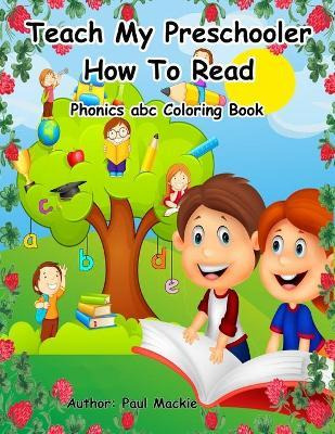 Libro Teach My Preschooler How To Read : Phonics Abc Colo...