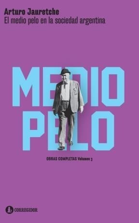 El Medio Pelo En La Sociedad Argentina - Arturo Jauretche