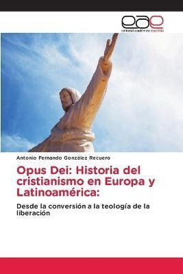 Opus Dei  Historia Del Cristianismo En Europa Y Latinoaqwe