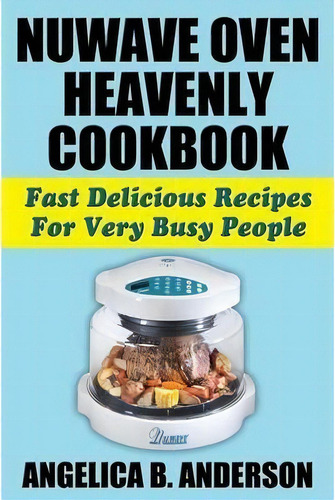 Nuwave Oven Heavenly Cookbook, De Angelica B Anderson. Editorial Nmd Books, Tapa Blanda En Inglés