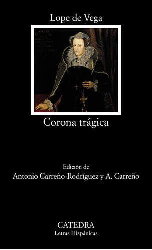 Corona trágica, de Vega, Lope de. Serie Letras Hispánicas Editorial Cátedra, tapa blanda en español, 2014