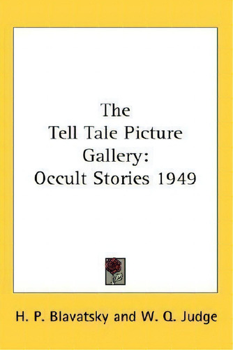 The Tell Tale Picture Gallery: Occult Stories 1949, De Helena Petrovna Blavatsky., Vol. 1. Editorial Kessinger Publishing, Tapa Dura En Inglés