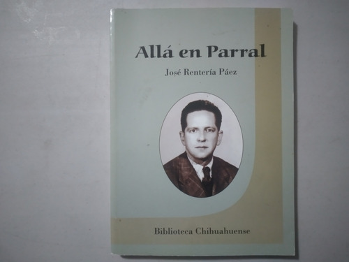 Alla En Parral Jose Renteria Paez Biblioteca Chihuahuense