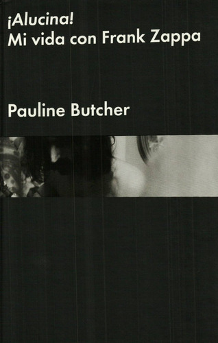 Pauline Butcher - Alucina! Mi Vida Con Frank Zappa