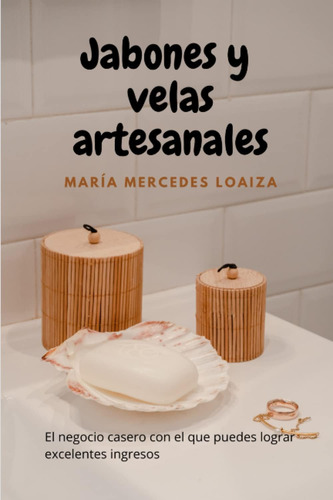 Libro: Jabones Y Velas Artesanales; El Libro Para Aprender A