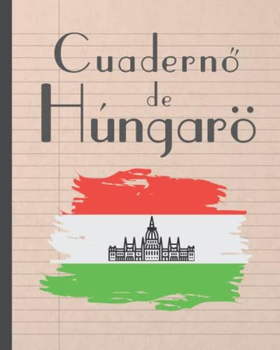Cuaderno De Hungaro: 120 Paginas Lineadas Para La Practica D
