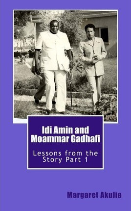 Idi Amin And Moammar Gadhafi - Margaret Akulia