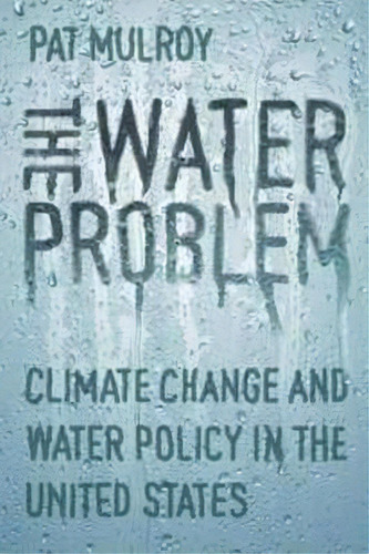 The Water Problem : Climate Change And Water Policy In The United States, De Patricia Mulroy. Editorial Brookings Institution, Tapa Blanda En Inglés