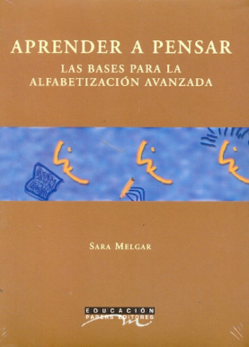 APRENDER A PENSAR: LAS BASES PARA LA ALFABETIZACIÓN AVANZADA, de Melgar Sara. Editorial PAPERS EDITORES, tapa blanda, edición 1 en español