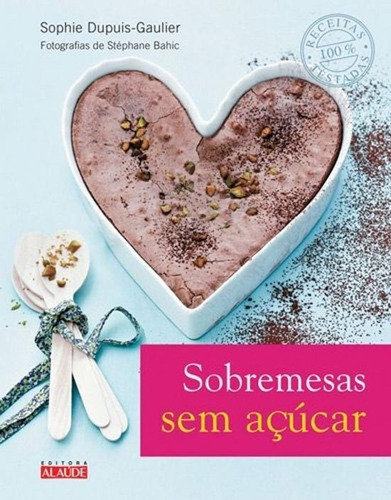 Sobremesas Sem Açúcar, De Dupus-gaulier, Sophie. Editora Alaude, Capa Mole, Edição 1 Em Português