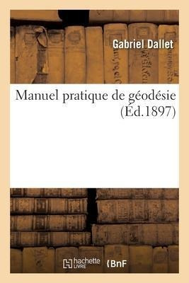 Manuel Pratique De Geodesie - Dallet-g
