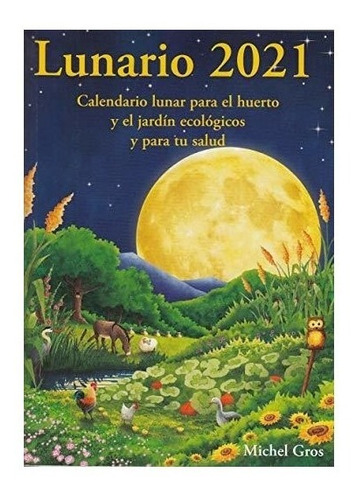 Lunario 2021: Calendario Lunar Para El Huerto Y El Jardín 