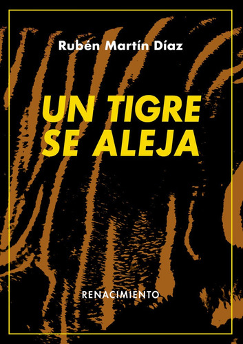 Un Tigre Se Aleja, De Martin Diaz, Ruben. Editorial Libreria Y Editorial Renacimiento S.a, Tapa Blanda En Español