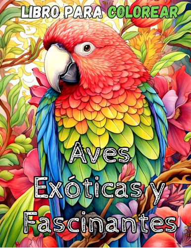 Libro: Coloring & Relax Series: Aves Exóticas Y Fascinantes: