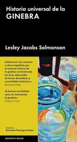 Historia Universal De La Ginebra  - Solmonson, Lesle, De Solmonson, Lesley Jacobs. Editorial Malpaso En Español