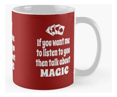 Taza Si Quieres Que Te Escuche, Entonces Habla Sobre Magia C