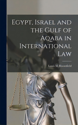 Egypt, Israel And The Gulf Of Aqaba In International Law, De Bloomfield, Louis M.. Editorial Hassell Street Pr, Tapa Dura En Inglés