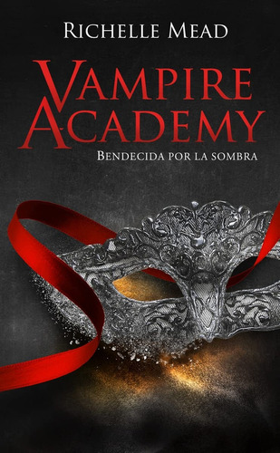 Vampire Academy. Bendecida Por Las Sombras - Richelle Mead