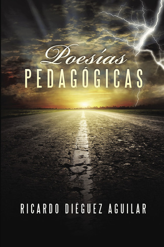 Poesías Pedagógicas, De Diéguez Aguilar , Ricardo.., Vol. 1.0. Editorial Caligrama, Tapa Blanda, Edición 1.0 En Español, 2015