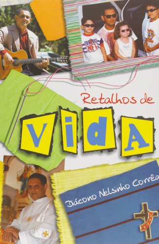Retalhos De Vida, De Diácono Nelsinho Corrêa. Editora Canção Nova, Capa Mole Em Português