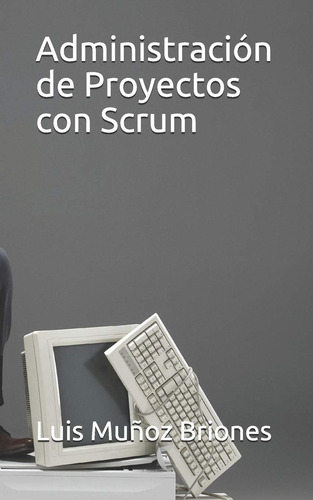 Libro: Administración De Proyectos Con Scrum (spanish Editio