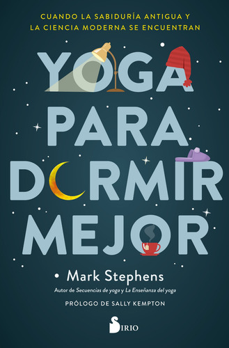 Yoga para dormir mejor: Cuando la sabiduría antigua y la ciencia modera se encuentran, de Stephens, Mark. Editorial Sirio, tapa blanda en español, 2021