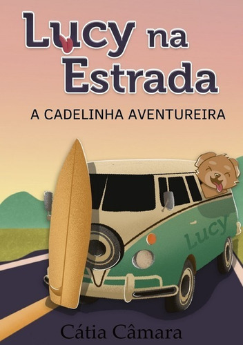 Lucy Na Estrada: A Cadelinha Aventureira, De Cátia Câmara. Série Não Aplicável, Vol. 1. Editora Clube De Autores, Capa Mole, Edição 1 Em Português, 2021