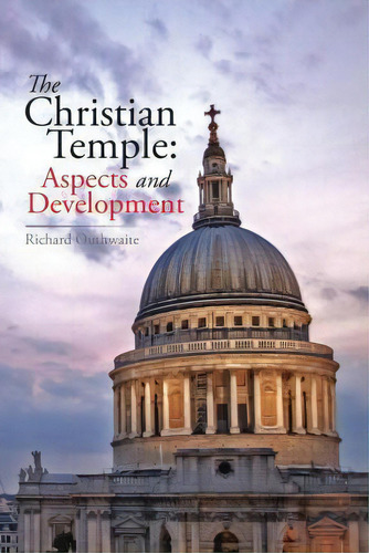 The Christian Temple, De Richard Outhwaite. Editorial Xlibris, Tapa Blanda En Inglés