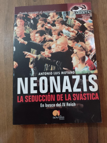 Neonazis La Seducción De La Svástica - Antonio Luis Moyano
